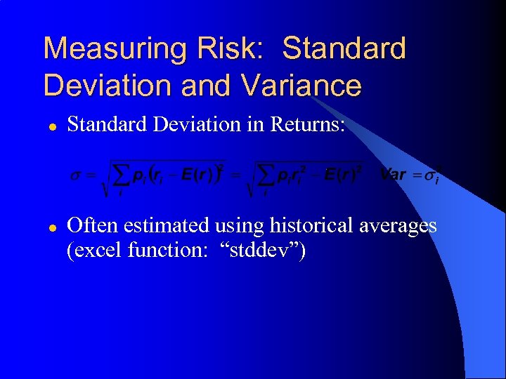 Measuring Risk: Standard Deviation and Variance l l Standard Deviation in Returns: Often estimated