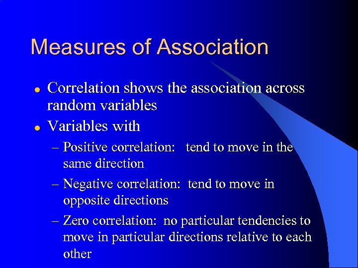 Measures of Association l l Correlation shows the association across random variables Variables with