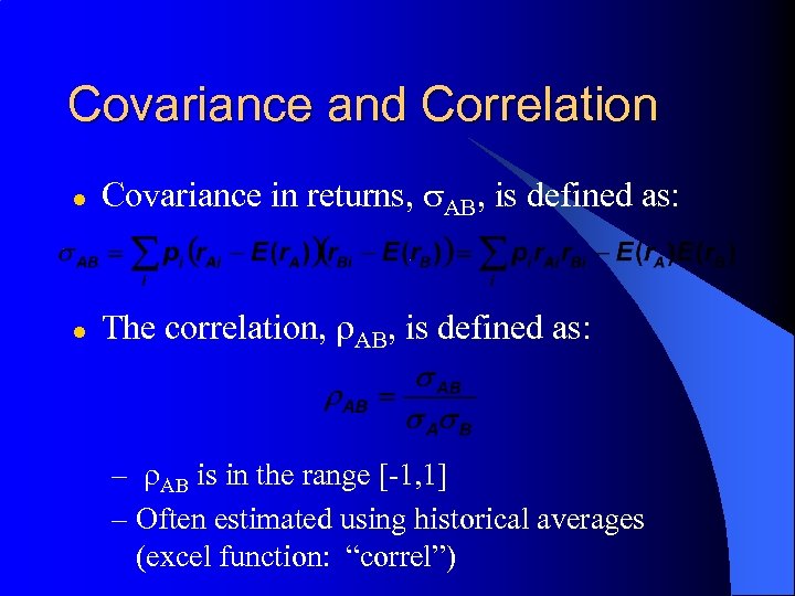 Covariance and Correlation l Covariance in returns, s. AB, is defined as: l The