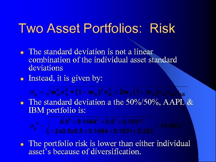 Two Asset Portfolios: Risk l l The standard deviation is not a linear combination