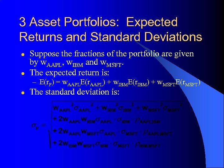 3 Asset Portfolios: Expected Returns and Standard Deviations l l Suppose the fractions of