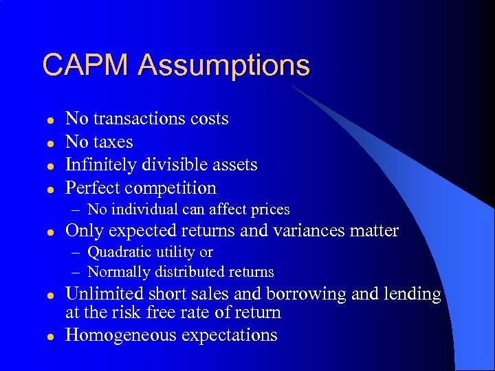 CAPM Assumptions l l No transactions costs No taxes Infinitely divisible assets Perfect competition