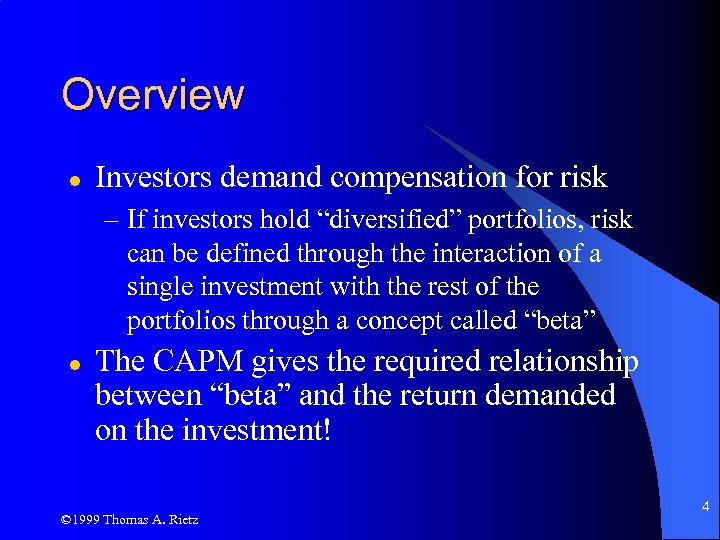 Overview l Investors demand compensation for risk – If investors hold “diversified” portfolios, risk