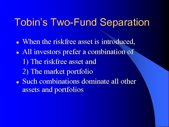 Tobin’s Two-Fund Separation l l l When the riskfree asset is introduced, All investors