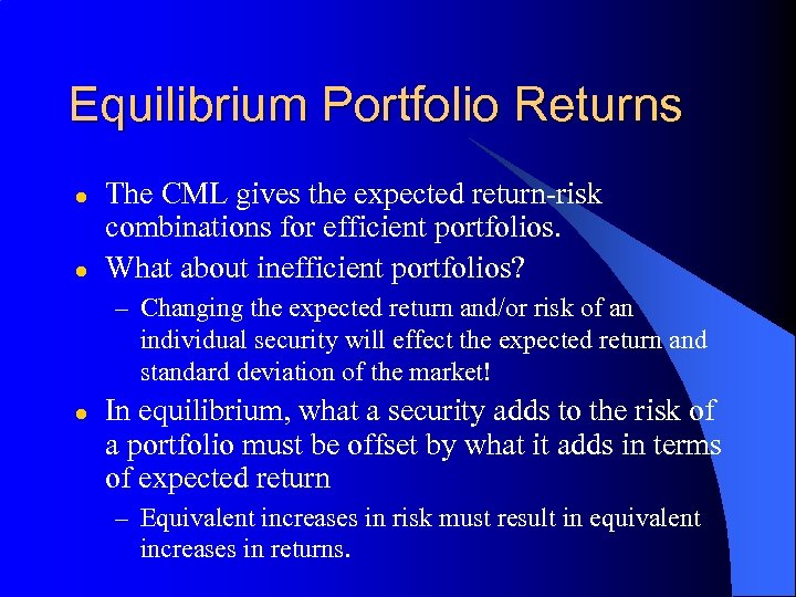 Equilibrium Portfolio Returns l l The CML gives the expected return-risk combinations for efficient