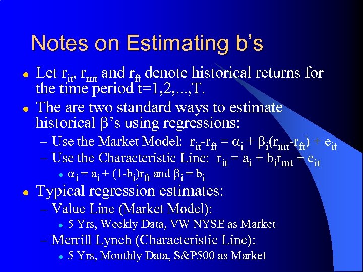 Notes on Estimating b’s l l Let rit, rmt and rft denote historical returns