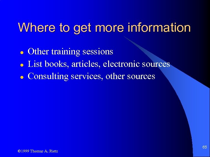 Where to get more information l l l Other training sessions List books, articles,