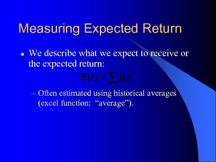 Measuring Expected Return l We describe what we expect to receive or the expected