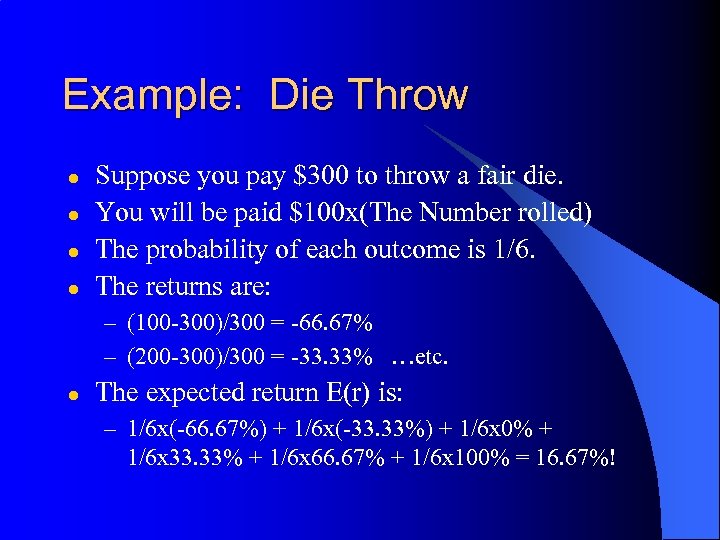 Example: Die Throw l l Suppose you pay $300 to throw a fair die.