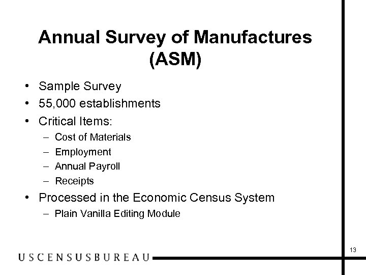 Annual Survey of Manufactures (ASM) • Sample Survey • 55, 000 establishments • Critical