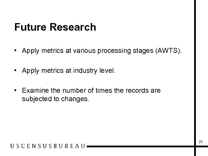 Future Research • Apply metrics at various processing stages (AWTS). • Apply metrics at