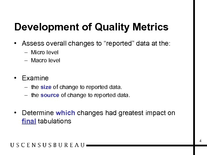 Development of Quality Metrics • Assess overall changes to “reported” data at the: –