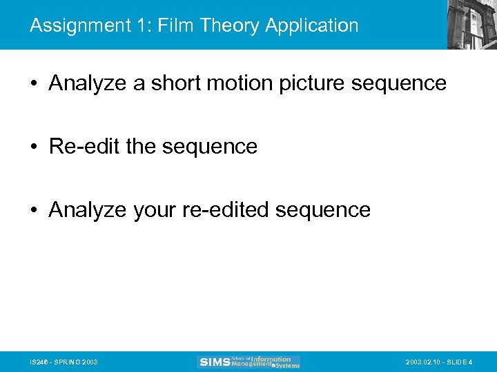 Assignment 1: Film Theory Application • Analyze a short motion picture sequence • Re-edit