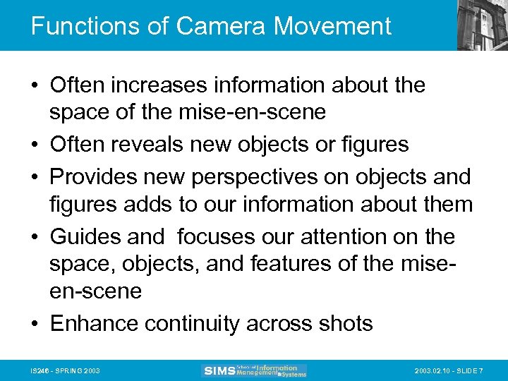 Functions of Camera Movement • Often increases information about the space of the mise-en-scene