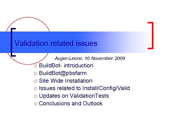 Validation related issues Auger-Lecce, 10 November 2009 Build. Bot- introduction ¡ Build. Bot@pbsfarm ¡