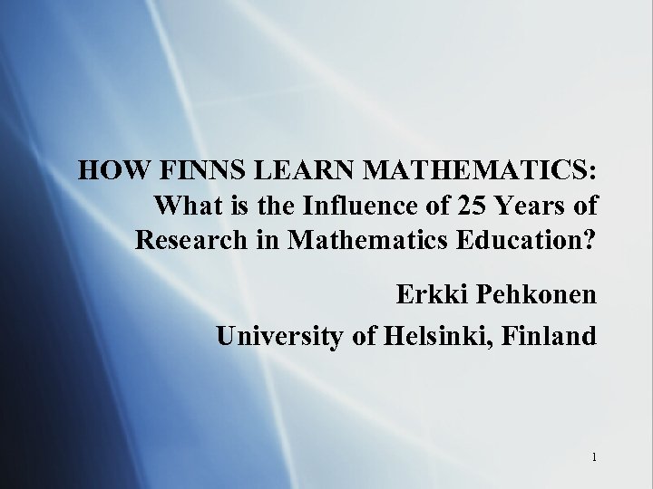 HOW FINNS LEARN MATHEMATICS: What is the Influence of 25 Years of Research in