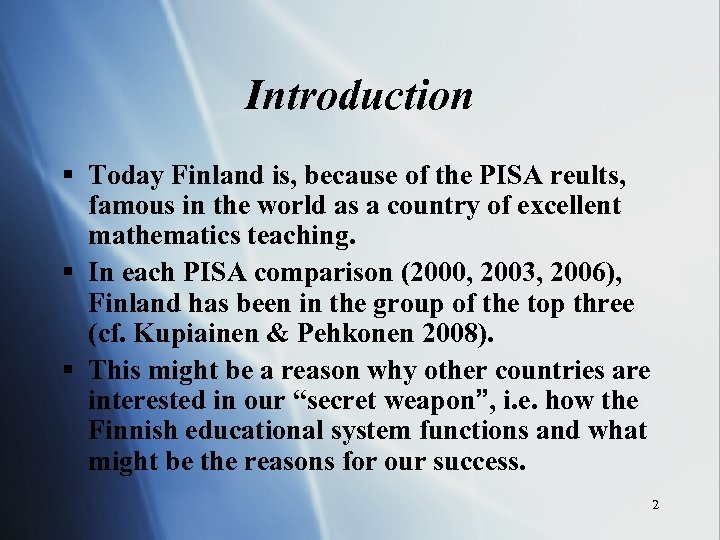 Introduction § Today Finland is, because of the PISA reults, famous in the world