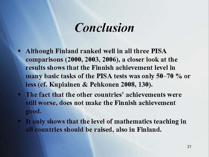 Conclusion § Although Finland ranked well in all three PISA comparisons (2000, 2003, 2006),