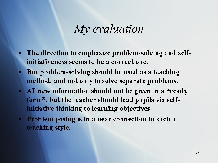 My evaluation § The direction to emphasize problem-solving and selfinitiativeness seems to be a