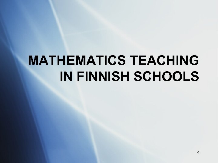 MATHEMATICS TEACHING IN FINNISH SCHOOLS 4 