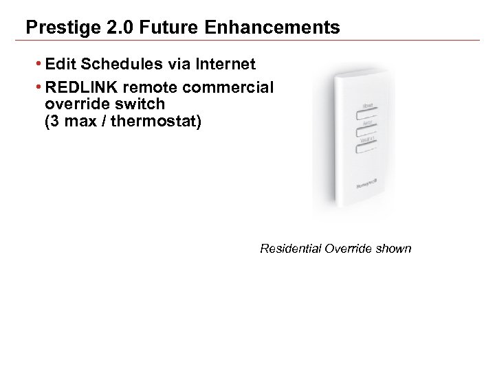 Prestige 2. 0 Future Enhancements • Edit Schedules via Internet • REDLINK remote commercial