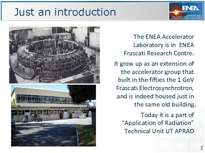 Just an introduction The ENEA Accelerator Laboratory is in ENEA Frascati Research Centre. It