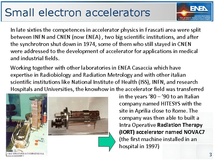 Small electron accelerators In late sixties the competences in accelerator physics in Frascati area