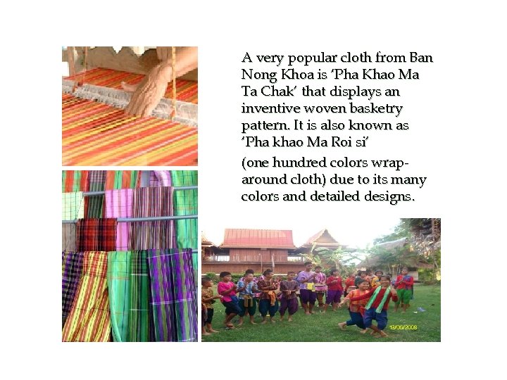 A very popular cloth from Ban Nong Khoa is ‘Pha Khao Ma Ta Chak’
