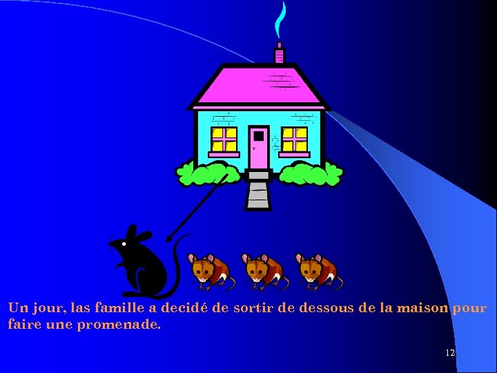 Un jour, las famille a decidé de sortir de dessous de la maison pour