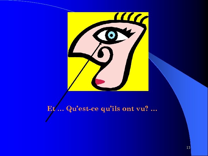 Et … Qu’est-ce qu’ils ont vu? … 13 