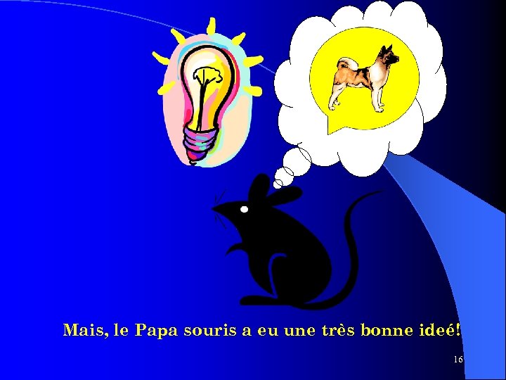 Mais, le Papa souris a eu une très bonne ideé! 16 