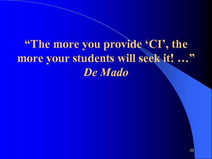 “The more you provide ‘CI’, the more your students will seek it! …” De