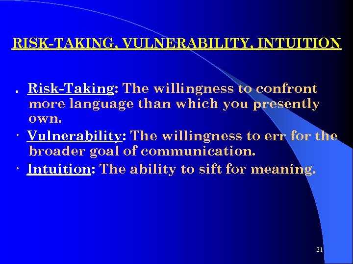 RISK-TAKING, VULNERABILITY, INTUITION. Risk-Taking: The willingness to confront more language than which you presently