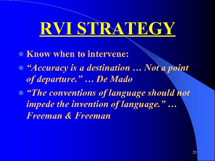 RVI STRATEGY l Know when to intervene: l “Accuracy is a destination … Not