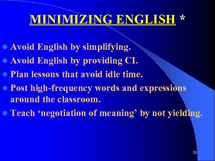 MINIMIZING ENGLISH * l Avoid English by simplifying. l Avoid English by providing CI.