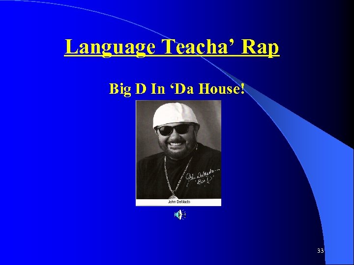  Language Teacha’ Rap Big D In ‘Da House! 33 
