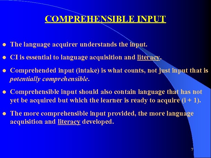 COMPREHENSIBLE INPUT l The language acquirer understands the input. l CI is essential to