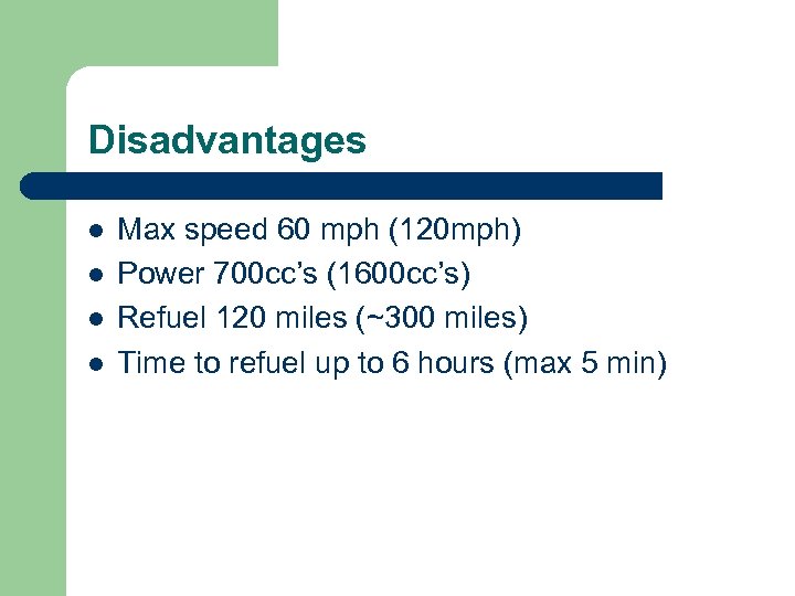 Disadvantages l l Max speed 60 mph (120 mph) Power 700 cc’s (1600 cc’s)