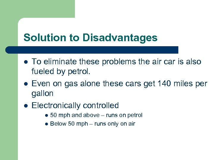 Solution to Disadvantages l l l To eliminate these problems the air car is