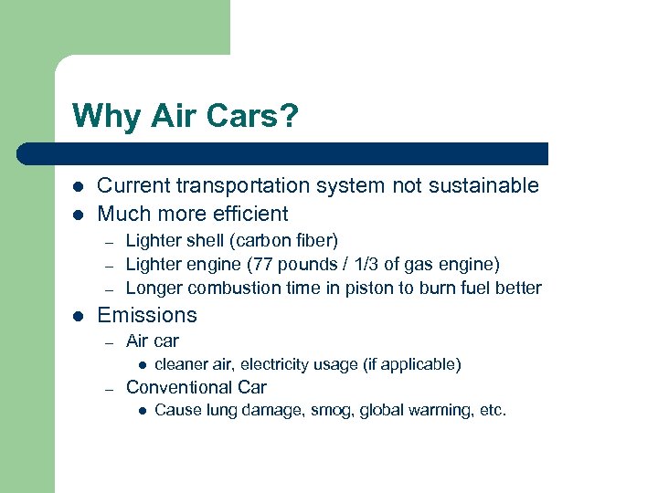 Why Air Cars? l l Current transportation system not sustainable Much more efficient –