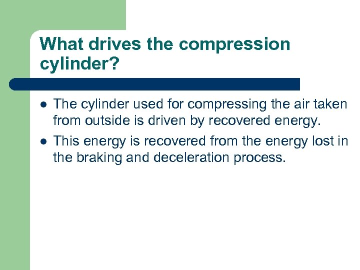 What drives the compression cylinder? l l The cylinder used for compressing the air