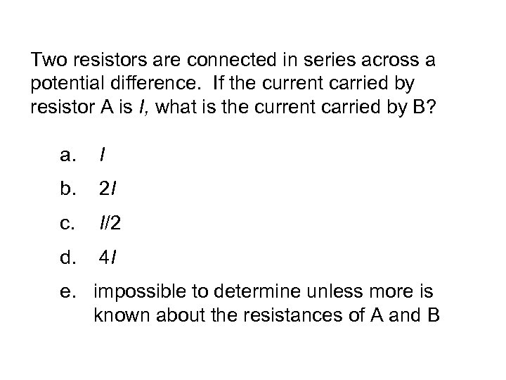 Two resistors are connected in series across a potential difference. If the current carried