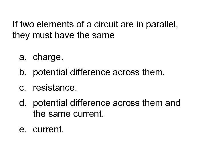 If two elements of a circuit are in parallel, they must have the same