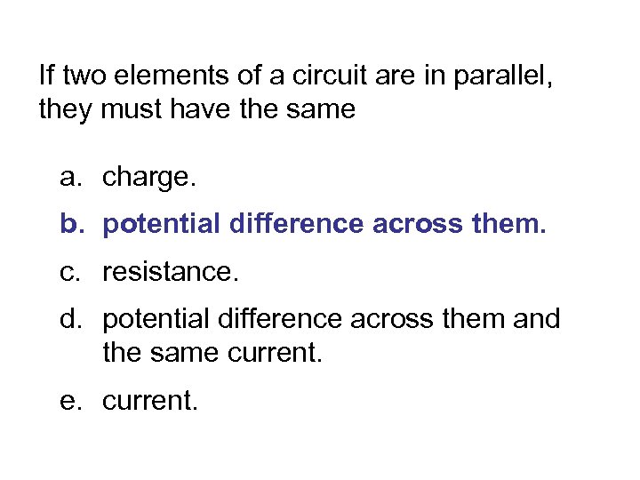 If two elements of a circuit are in parallel, they must have the same