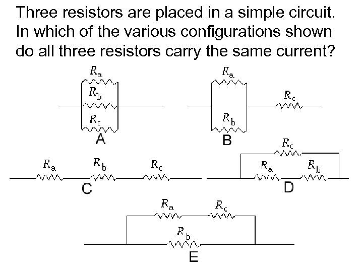 Three resistors are placed in a simple circuit. In which of the various configurations