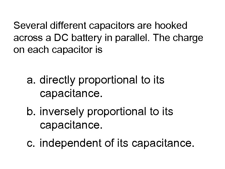 Several different capacitors are hooked across a DC battery in parallel. The charge on