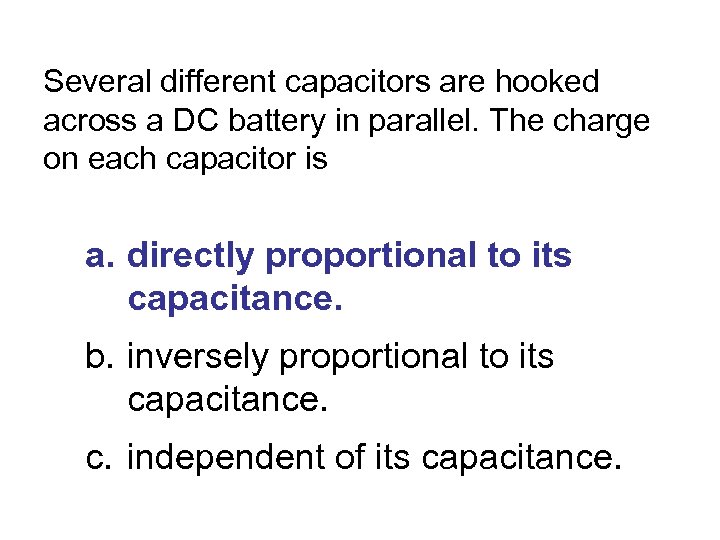 Several different capacitors are hooked across a DC battery in parallel. The charge on