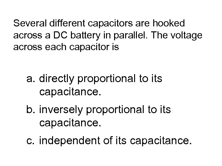 Several different capacitors are hooked across a DC battery in parallel. The voltage across