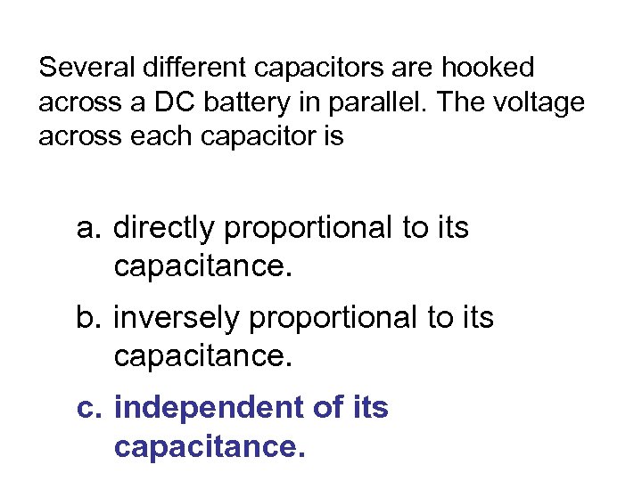 Several different capacitors are hooked across a DC battery in parallel. The voltage across