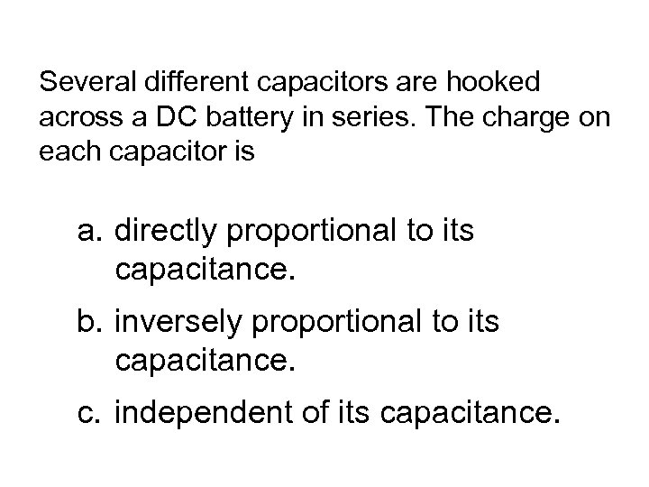 Several different capacitors are hooked across a DC battery in series. The charge on